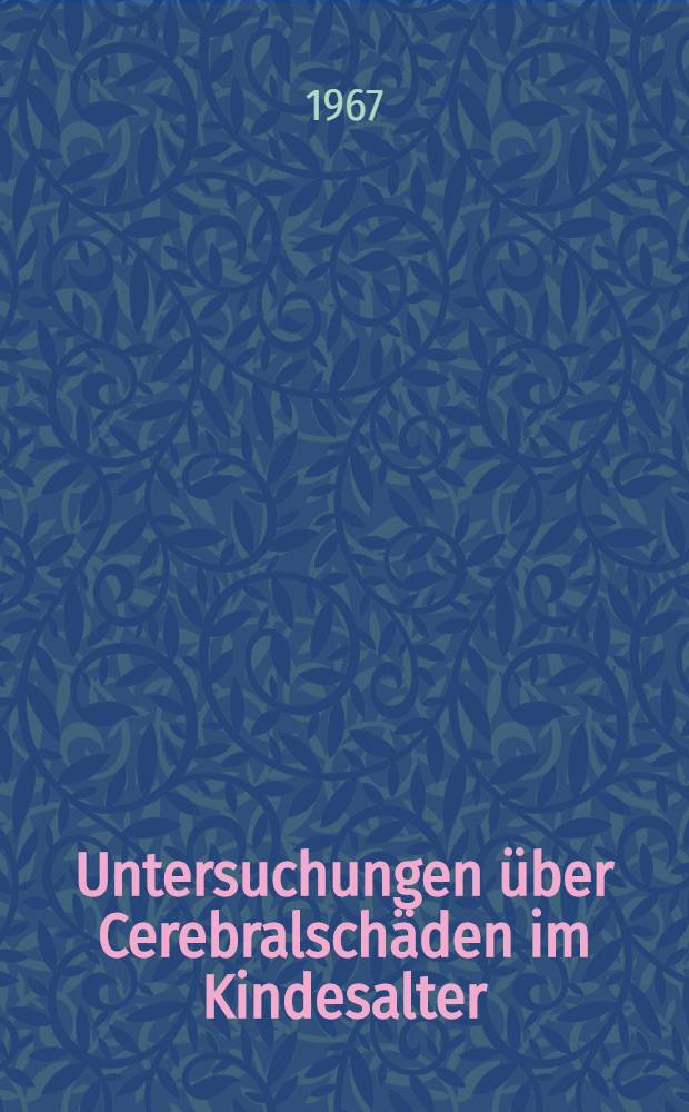 Untersuchungen über Cerebralschäden im Kindesalter : Inaug.-Diss. ... der ... Med. Fakultät der ... Univ. Mainz