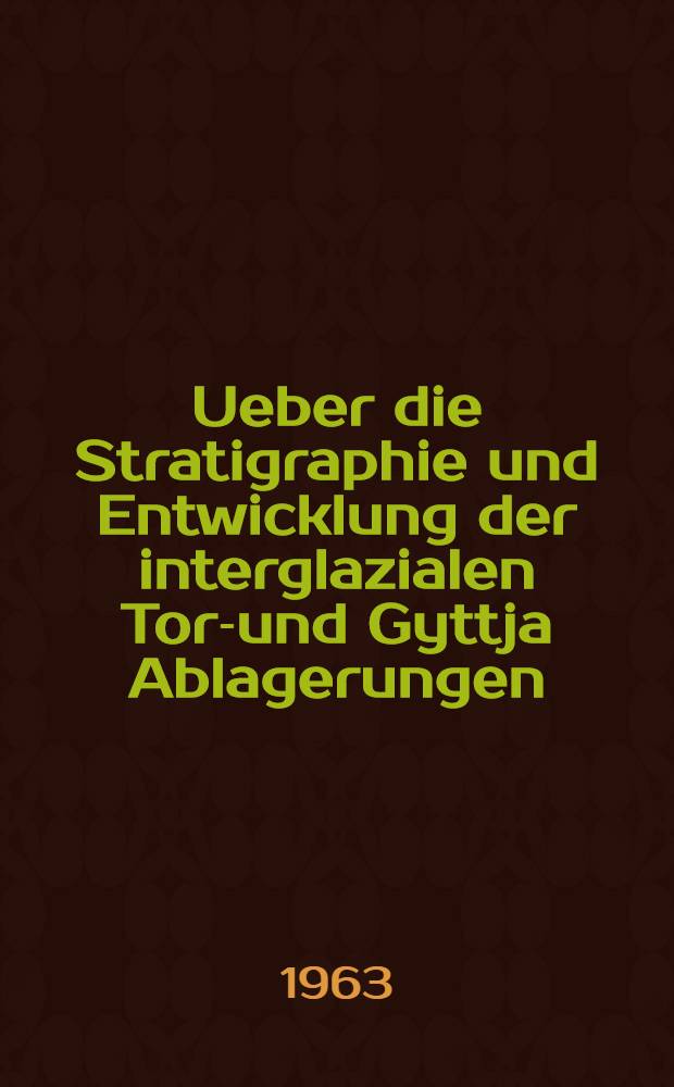 Ueber die Stratigraphie und Entwicklung der interglazialen Torf- und Gyttja Ablagerungen