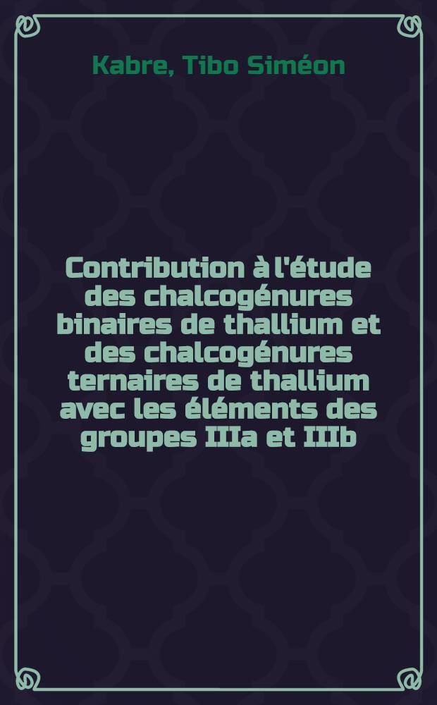 Contribution à l'étude des chalcogénures binaires de thallium et des chalcogénures ternaires de thallium avec les éléments des groupes IIIa et IIIb. [Chapitre III] : Thèse ... prés. à l'Univ. Paris VI