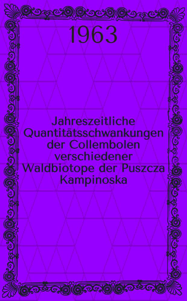 Jahreszeitliche Quantitätsschwankungen der Collembolen verschiedener Waldbiotope der Puszcza Kampinoska