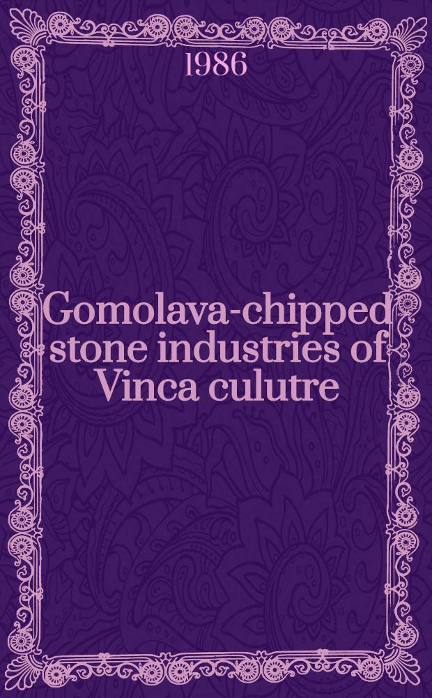 Gomolava-chipped stone industries of Vinca culutre = De rebus lapideis inventis in vico Gomolava ad culturam Vincanensem pertinente