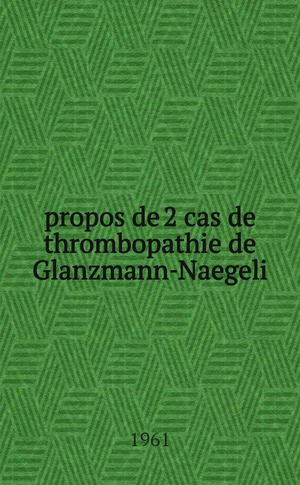 À propos de 2 cas de thrombopathie de Glanzmann-Naegeli : Thèse ..