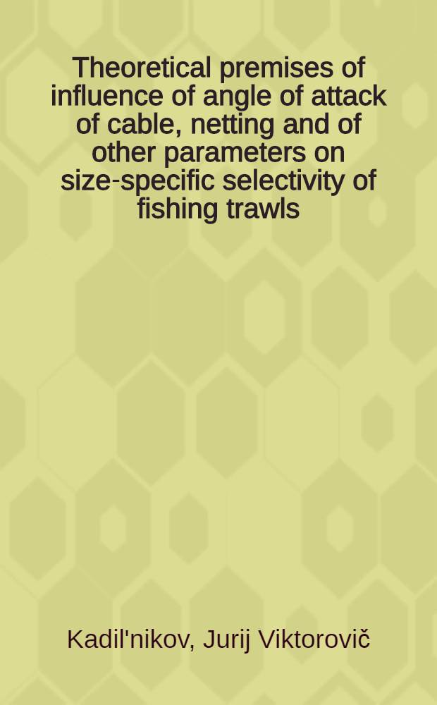 Theoretical premises of influence of angle of attack of cable, netting and of other parameters on size-specific selectivity of fishing trawls