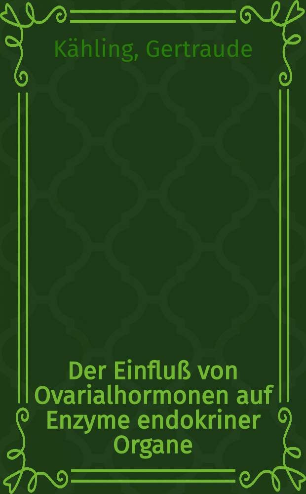 Der Einflu&szlig; von Ovarialhormonen auf Enzyme endokriner Organe : Inaug.-Diss. ... einer ... Medizinischen Fakult&auml;t der ... Univ. zu T&uuml;bingen