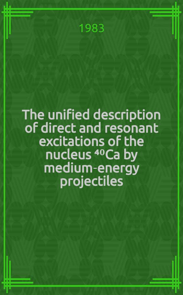 The unified description of direct and resonant excitations of the nucleus ⁴⁰Ca by medium-energy projectiles