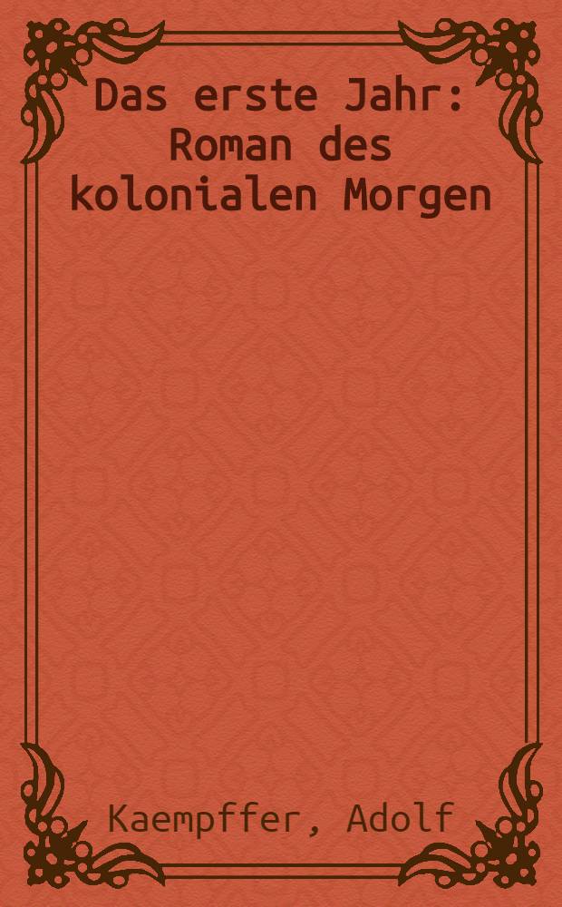 Das erste Jahr : Roman des kolonialen Morgen