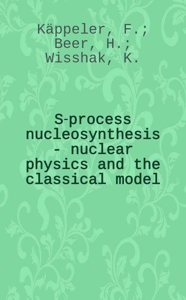 S-process nucleosynthesis - nuclear physics and the classical model