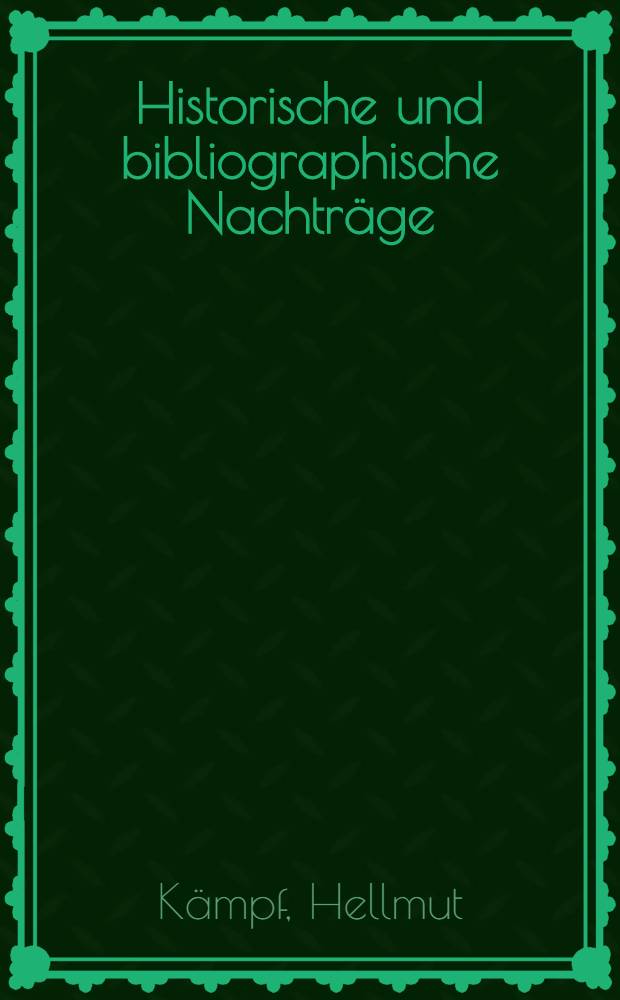 Historische und bibliographische Nachträge; zu Dr. K. Hampe "Geschichte Konradins von Hohenstaufen" unter Berücksichtigung der Forschungsergebnisse seit 1894