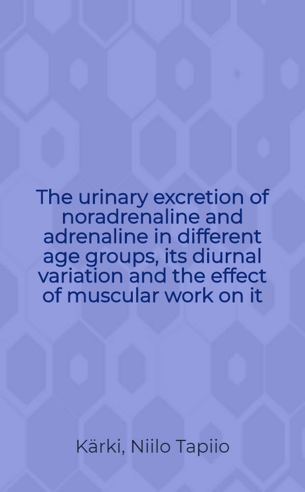 The urinary excretion of noradrenaline and adrenaline in different age groups, its diurnal variation and the effect of muscular work on it