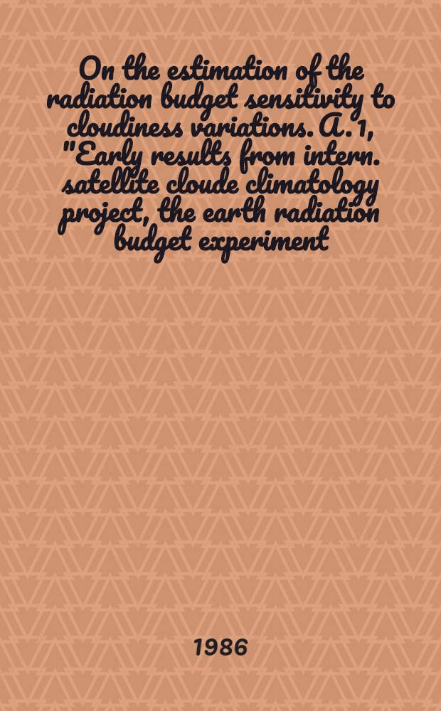 On the estimation of the radiation budget sensitivity to cloudiness variations. A. 1, "Early results from intern. satellite cloude climatology project, the earth radiation budget experiment, a. the stratospheric aerosol a. gas experiment", 26th COSPAR Plenary meet., 30 June - 12 July, 1986, Toulouse, France : Presented at the Topical meet
