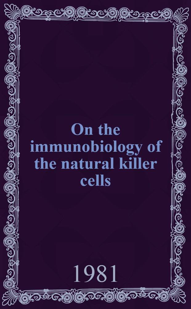 On the immunobiology of the natural killer cells : Studies of murine NK-cells a. their interactions with T-cells a. T-lymphomas : Akad. avh