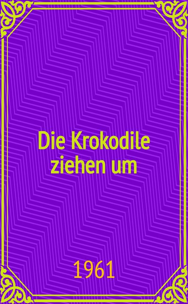 Die Krokodile ziehen um : 10000 Kilometer durch Schwarzafrika