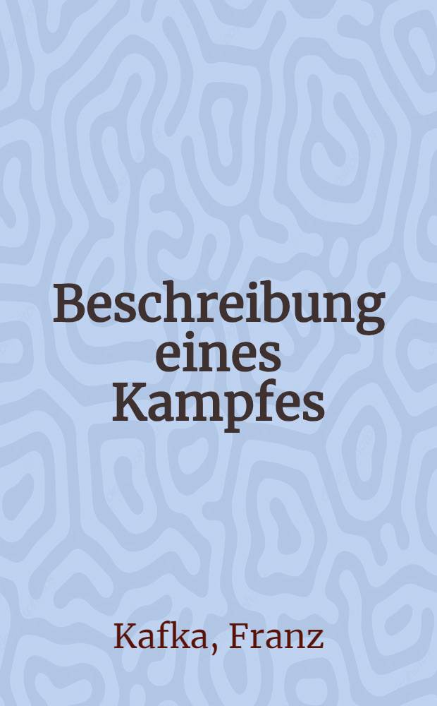 Beschreibung eines Kampfes : Novellen : Skizzen : Aphorismen : Aus dem Nachlass