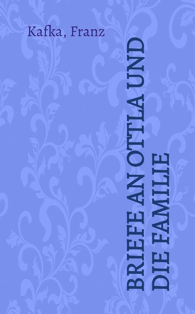Briefe an Ottla und die Familie