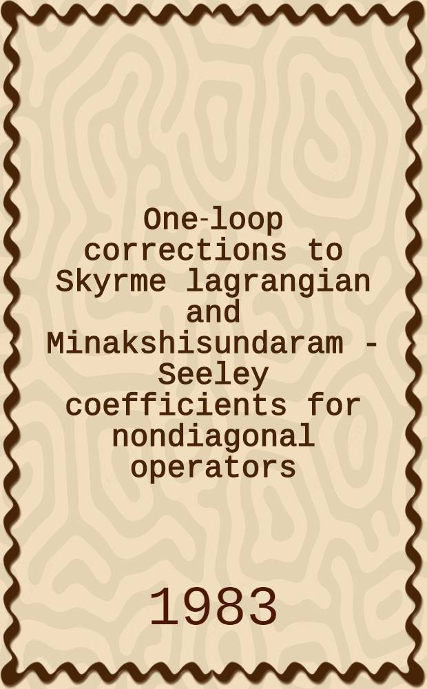 One-loop corrections to Skyrme lagrangian and Minakshisundaram - Seeley coefficients for nondiagonal operators