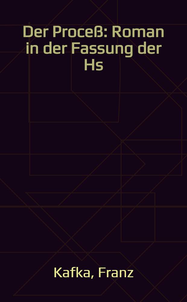 Der Proceß : Roman in der Fassung der Hs