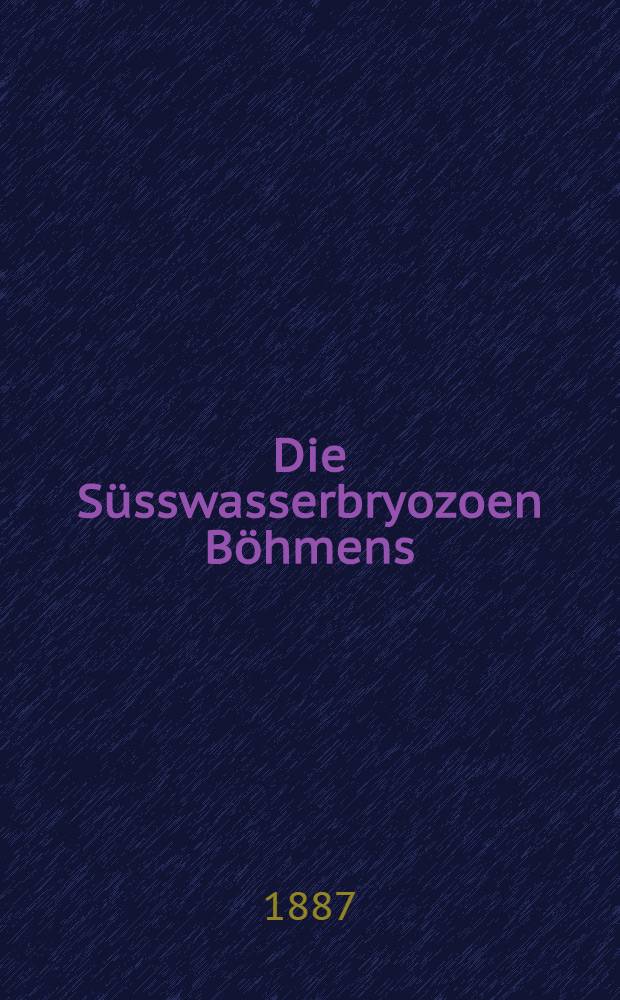 Die Süsswasserbryozoen Böhmens