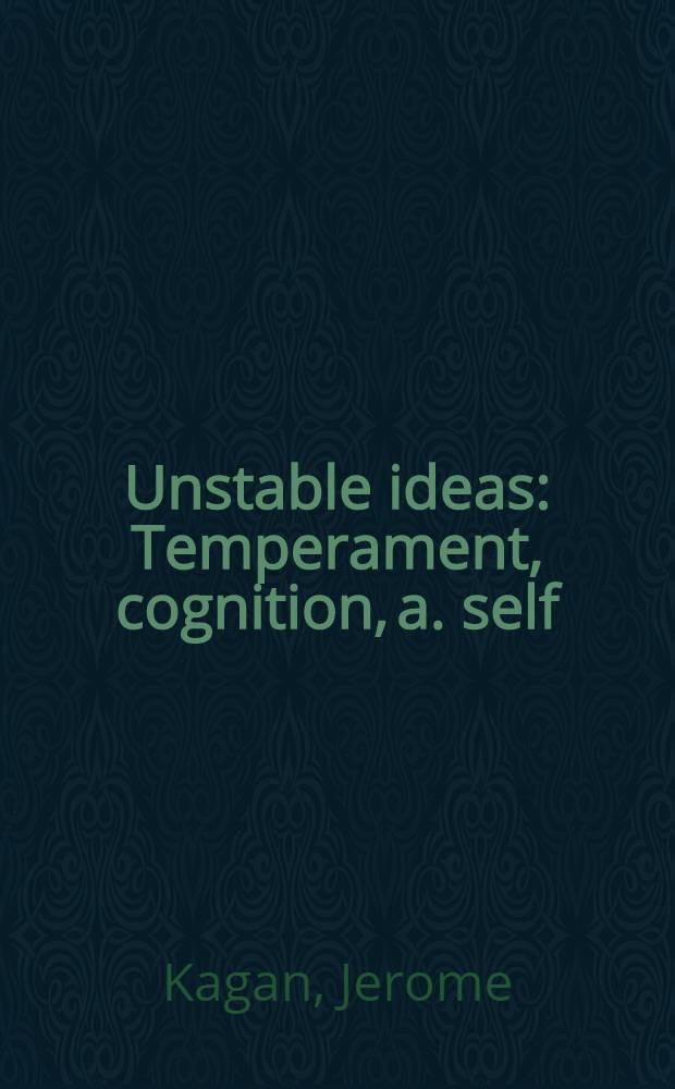 Unstable ideas : Temperament, cognition, a. self