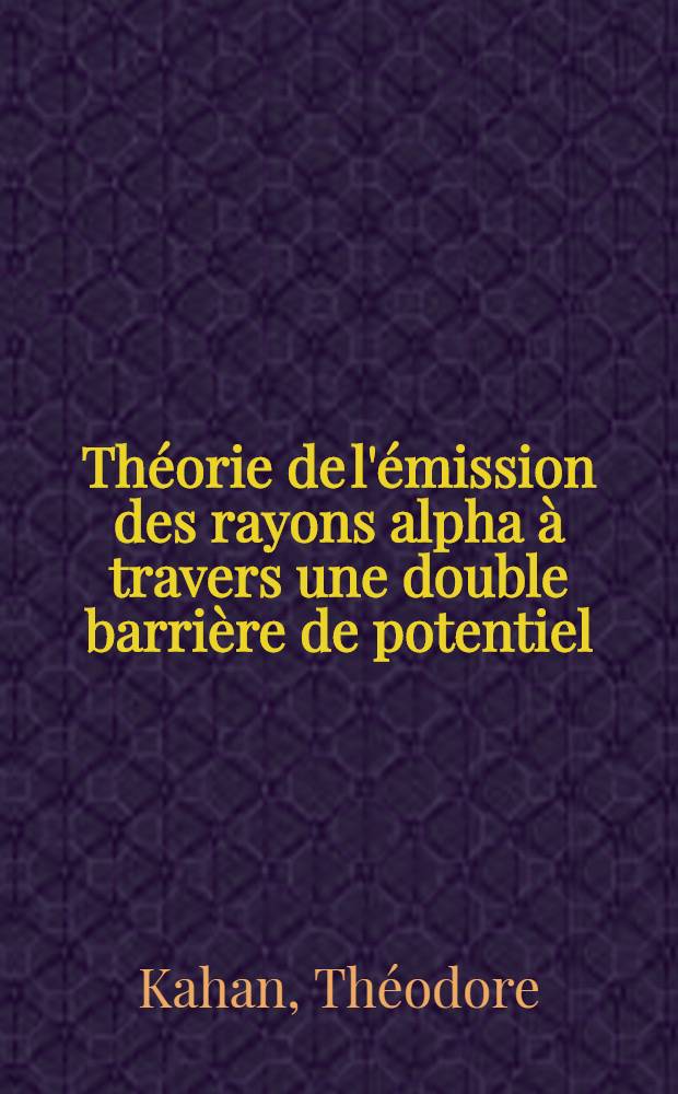 ... Théorie de l'émission des rayons alpha à travers une double barrière de potentiel