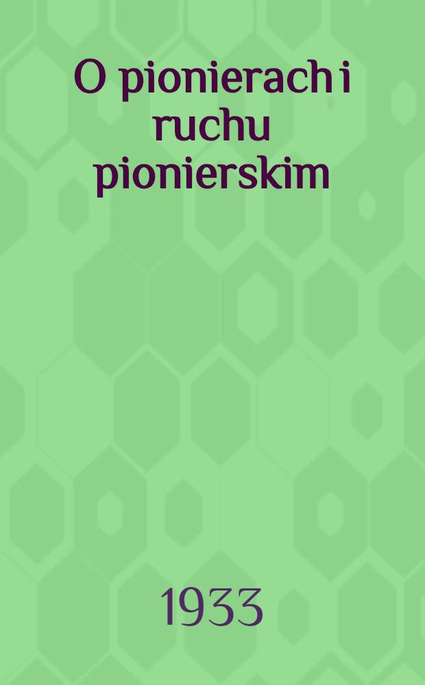 O pionierach i ruchu pionierskim : Przemówienia i artykuły