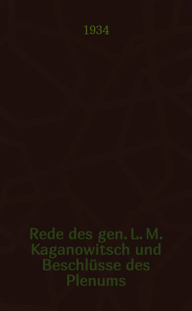 .. Rede des gen. L. M. Kaganowitsch und Beschlüsse des Plenums
