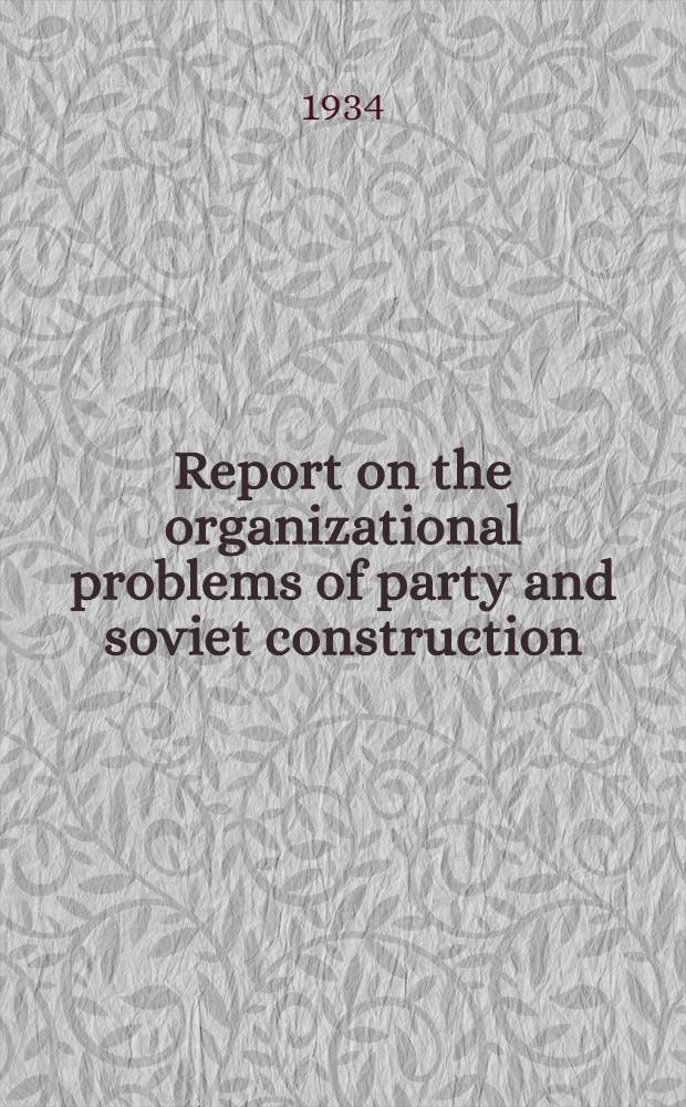 Report on the organizational problems of party and soviet construction