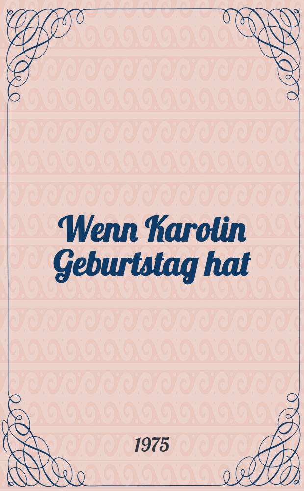 Wenn Karolin Geburtstag hat : Gedicht für Kinder