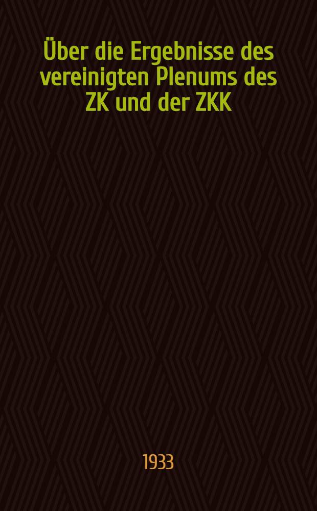 ... &Uuml;ber die Ergebnisse des vereinigten Plenums des ZK und der ZKK