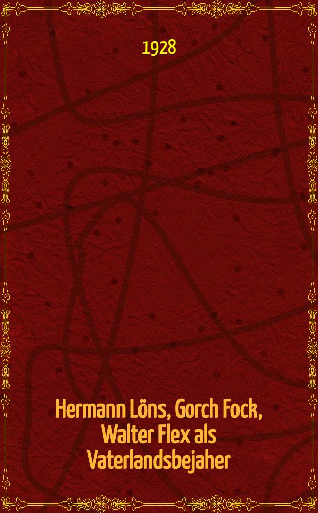 Hermann Löns, Gorch Fock, Walter Flex als Vaterlandsbejaher