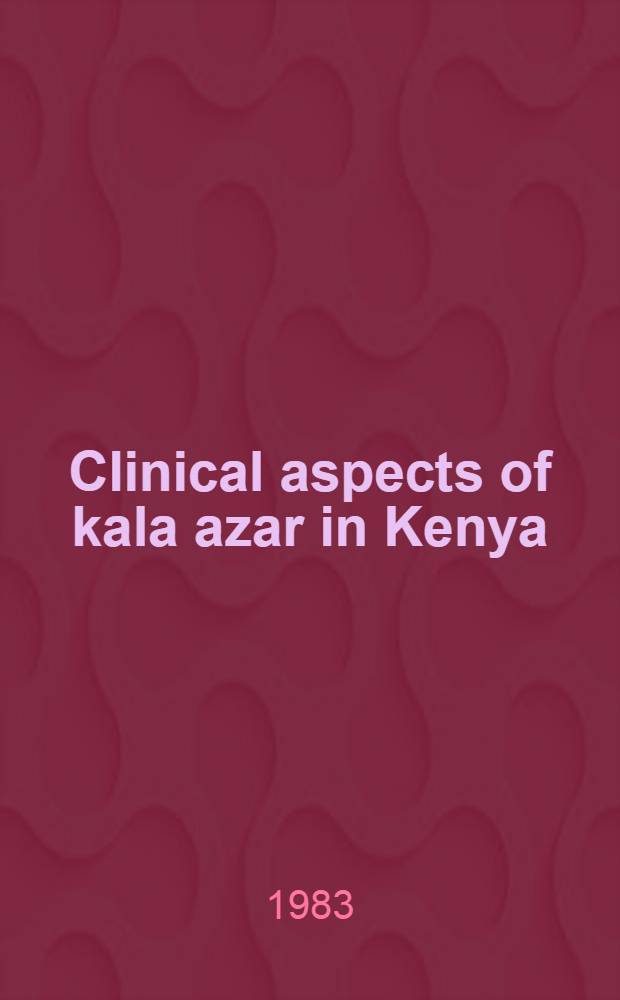 Clinical aspects of kala azar in Kenya : Acad. proefschr