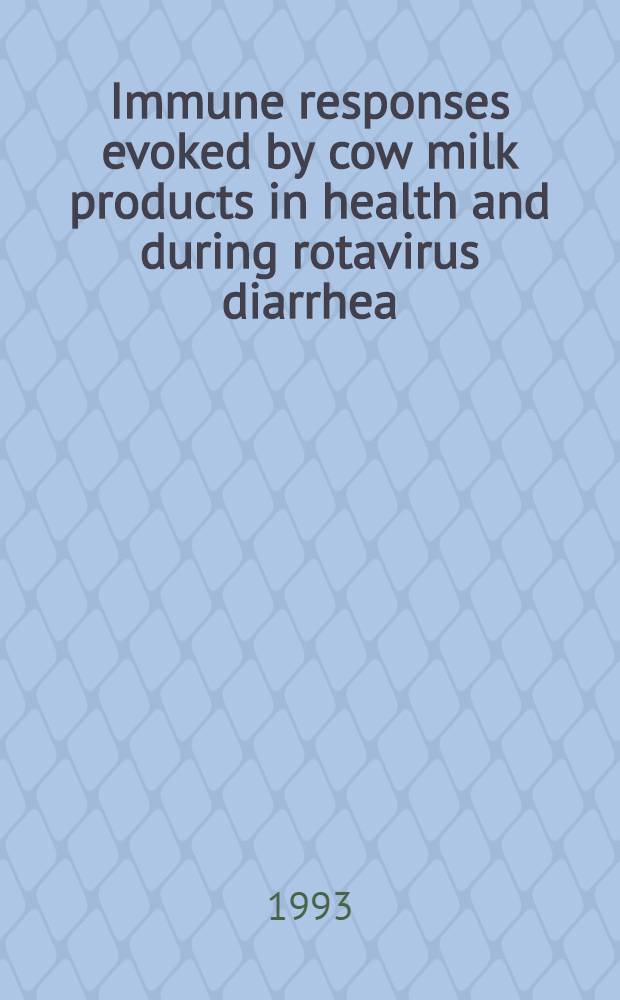 Immune responses evoked by cow milk products in health and during rotavirus diarrhea : Diss.