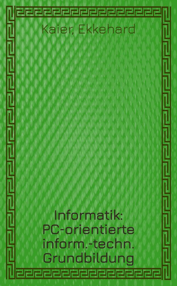 Informatik : PC-orientierte inform.-techn. Grundbildung