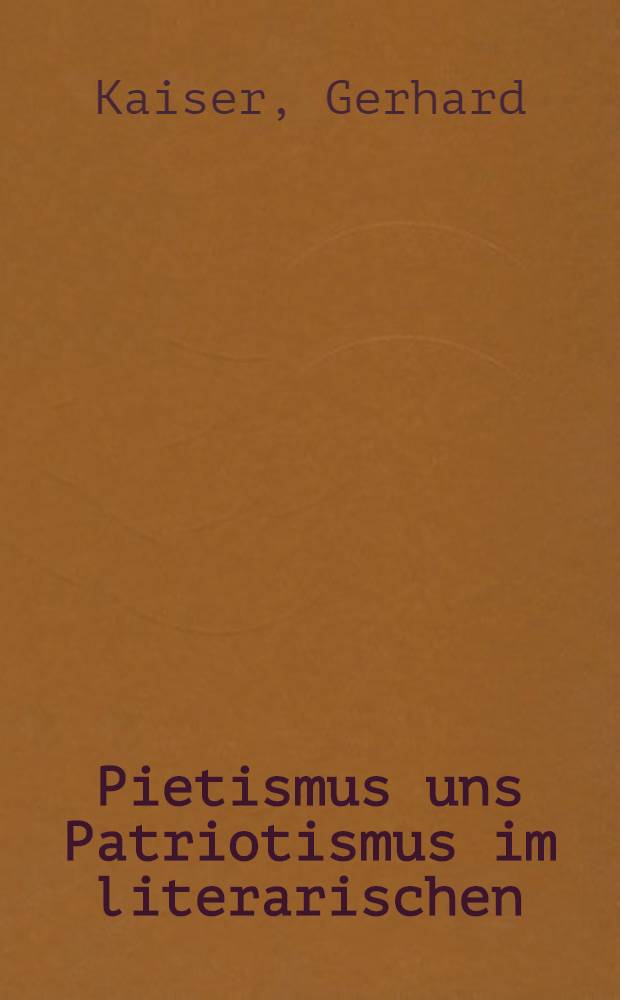 Pietismus uns Patriotismus im literarischen : Deutschland : Ein Beitrag zum Problem der Säkularisation
