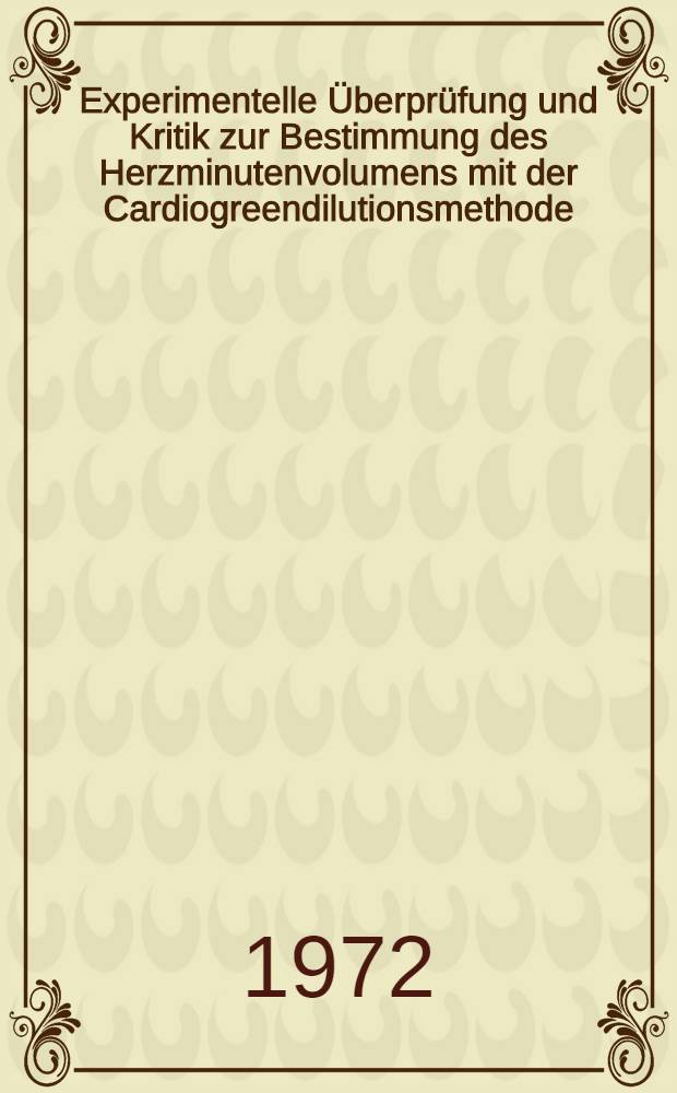 Experimentelle &Uuml;berpr&uuml;fung und Kritik zur Bestimmung des Herzminutenvolumens mit der Cardiogreendilutionsmethode : Inaug.-Diss. ... der med. Fak. der Univ. zu T&uuml;bingen