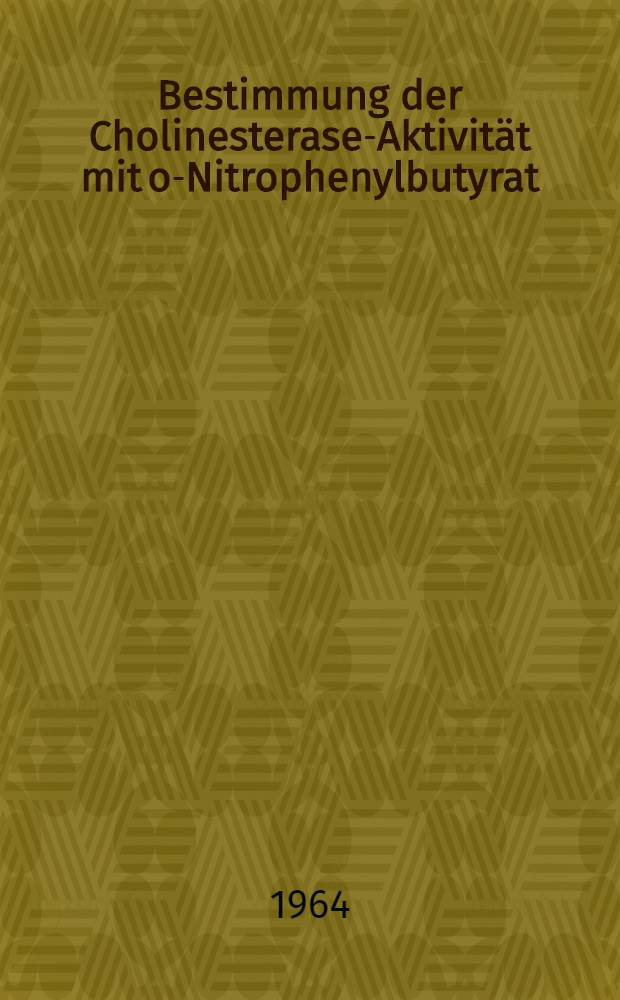 Bestimmung der Cholinesterase-Aktivität mit o-Nitrophenylbutyrat : Untersuchungen zur Leistungsfähigkeit der Methode : Inaug.-Diss. ... der ... Med. Fakultät der ... Univ. zu Erlangen-Nürnberg