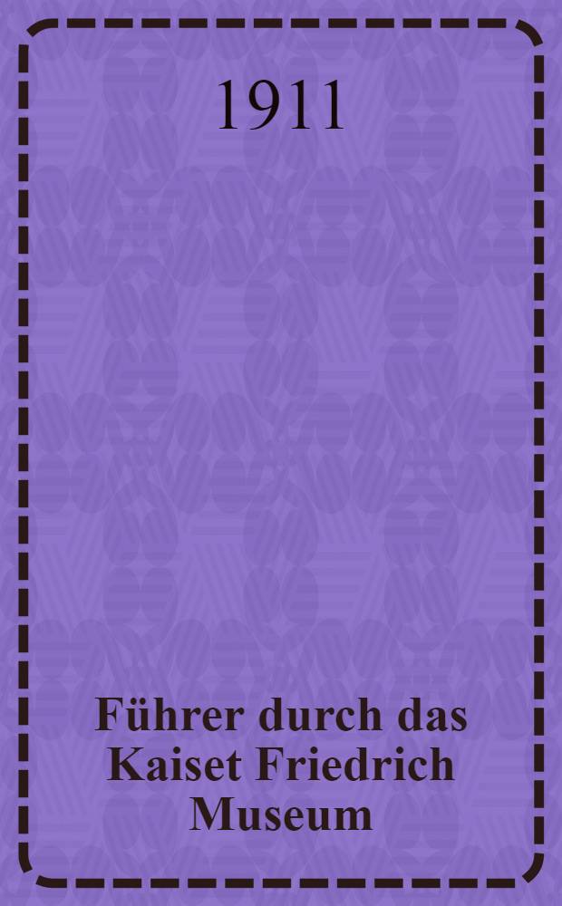 Führer durch das Kaiset Friedrich Museum