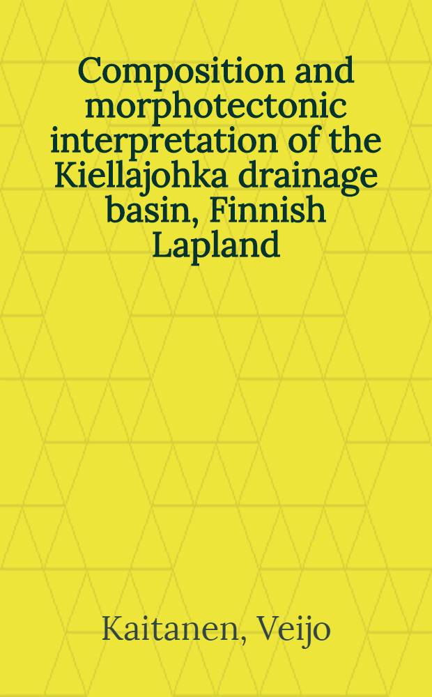 Composition and morphotectonic interpretation of the Kiellajohka drainage basin, Finnish Lapland