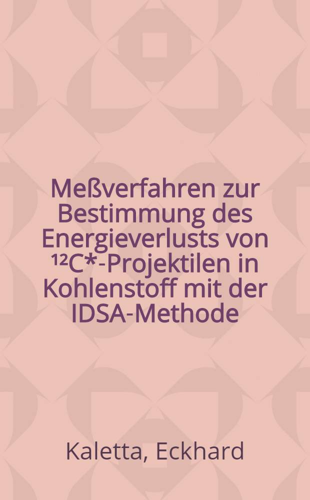 Meßverfahren zur Bestimmung des Energieverlusts von ¹²C*-Projektilen in Kohlenstoff mit der IDSA-Methode : Inaug.-Diss