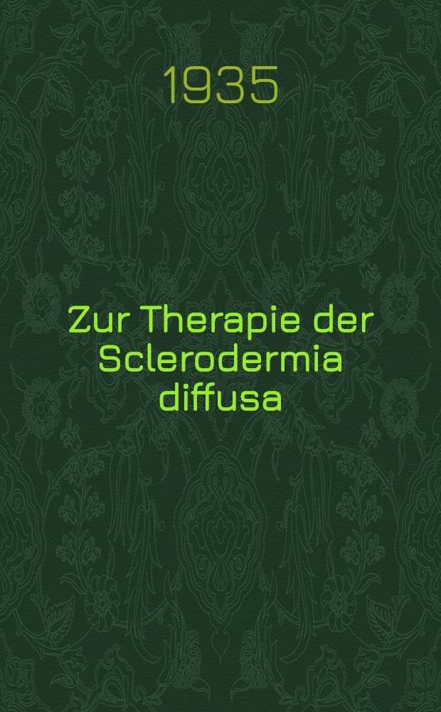 ... Zur Therapie der Sclerodermia diffusa : Inaug.-Diss. ... der hohen Medizinischen Fakult&auml;t der Georg-August-Universit&auml;t zu G&ouml;ttingen
