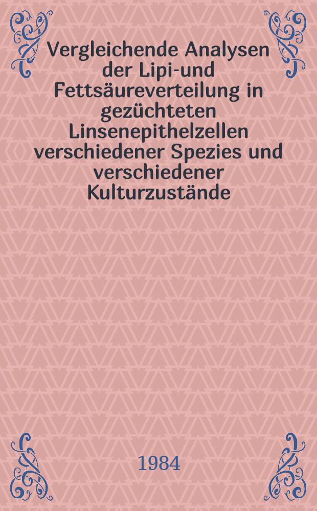 Vergleichende Analysen der Lipid- und Fettsäureverteilung in gezüchteten Linsenepithelzellen verschiedener Spezies und verschiedener Kulturzustände : Inaug.-Diss