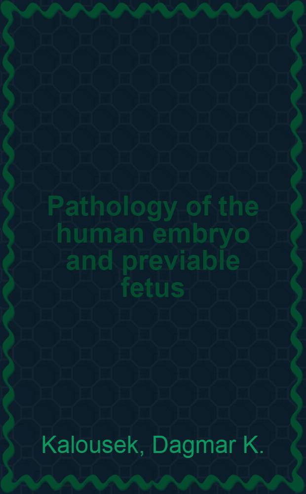 Pathology of the human embryo and previable fetus : An atlas