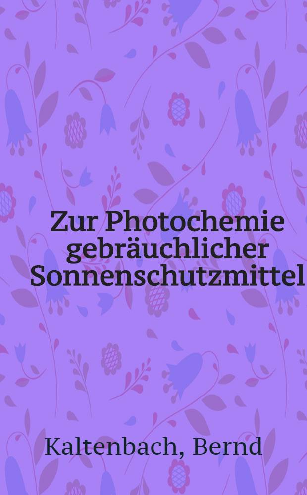 Zur Photochemie gebr&auml;uchlicher Sonnenschutzmittel : Inaug.-Diss. ... der Math.-naturwiss. Fak. der ... Univ. Bonn