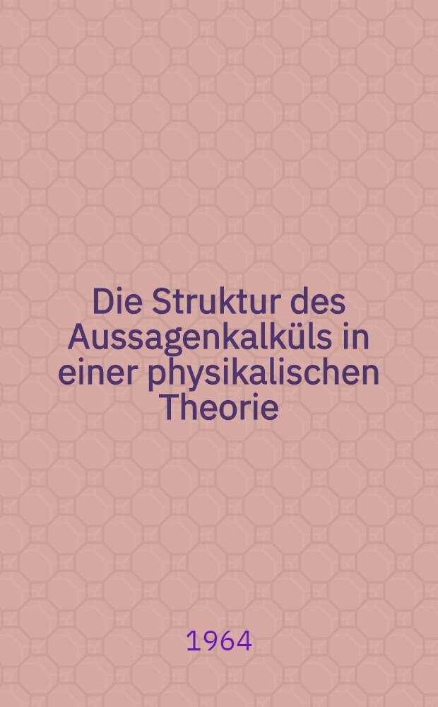 Die Struktur des Aussagenkalküls in einer physikalischen Theorie