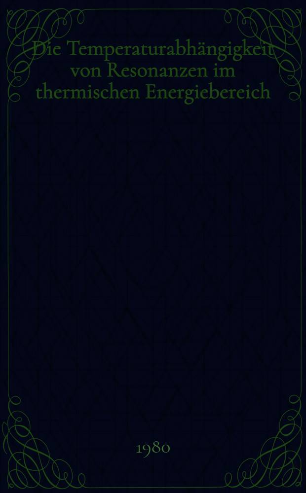Die Temperaturabhängigkeit von Resonanzen im thermischen Energiebereich