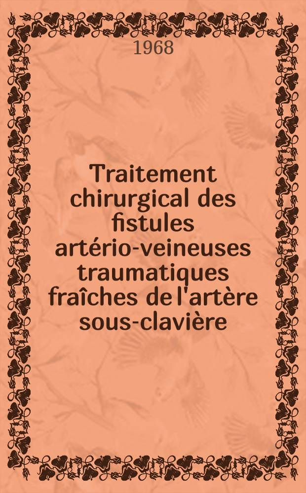 Traitement chirurgical des fistules artério-veineuses traumatiques fraîches de l'artère sous-clavière : Plaidoyer pour une internention d'urgence : Thèse ..