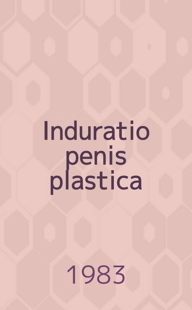 Induratio penis plastica : Ein Überblick der Lit. der letzten 30 Jahre : Inaug.-Diss