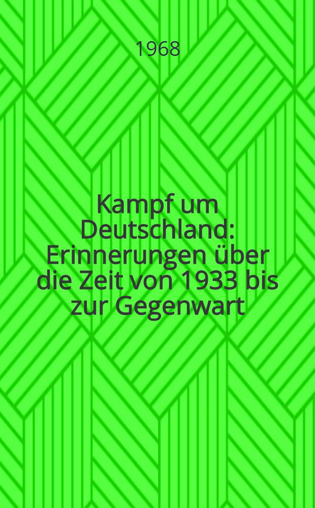 Kampf um Deutschland : Erinnerungen über die Zeit von 1933 bis zur Gegenwart
