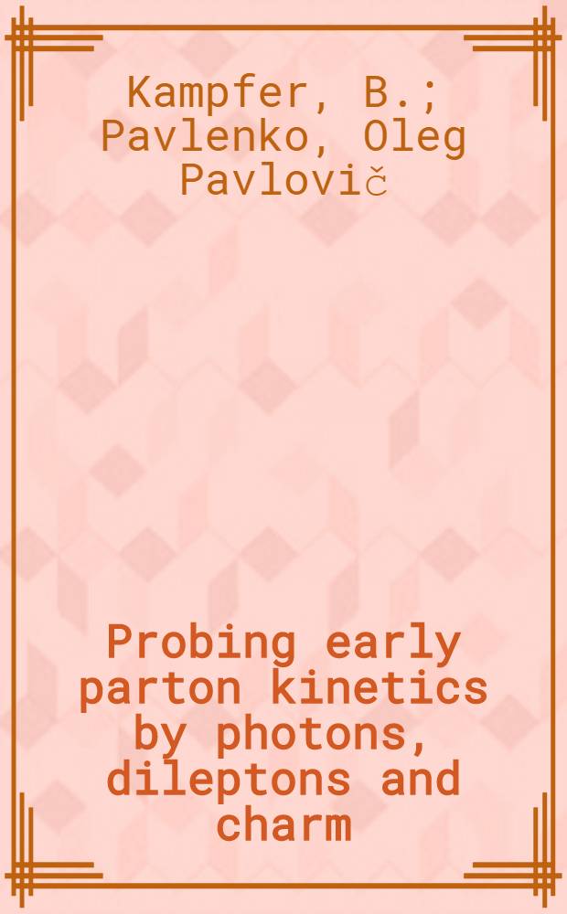 Probing early parton kinetics by photons, dileptons and charm