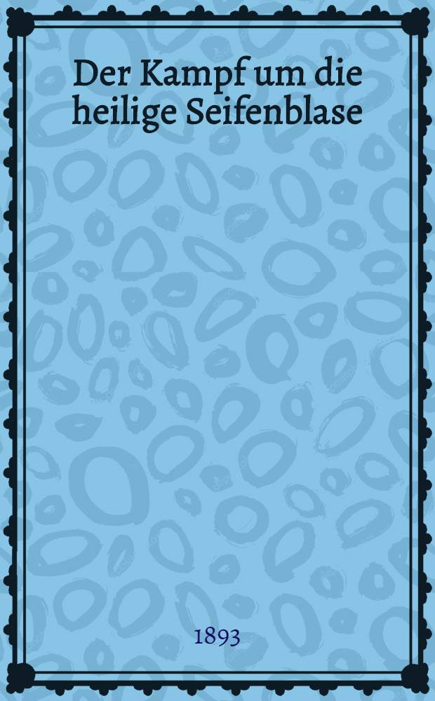 Der Kampf um die heilige Seifenblase : Ein Bericht aus dem kirchlichen Leben Birma's