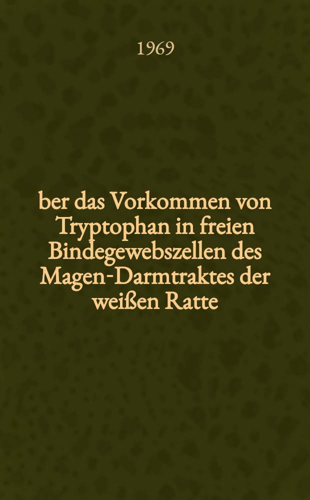 Über das Vorkommen von Tryptophan in freien Bindegewebszellen des Magen-Darmtraktes der weißen Ratte : Inaug.-Diss. ... der ... Med. Fakultät der Univ. des Saarlanges